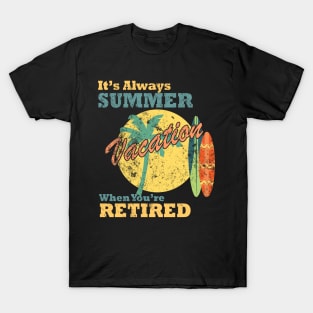 It's Always Summer Vacation When You're Retired T-Shirt